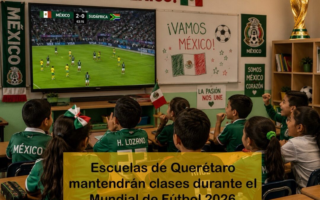 ESCUELAS DE QUERÉTARO MANTENDRÁN ACTIVIDADES REGULAR DURANTE EL MUNDIAL DE FÚTBOL.