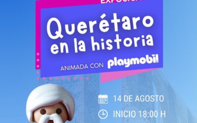 CORREGIDORA INVITA A LA INAUGURACIÓN DE LA EXPOSICIÓN “QUERÉTARO EN LA HISTORIA” ANIMADA CON PLAYMOBIL.